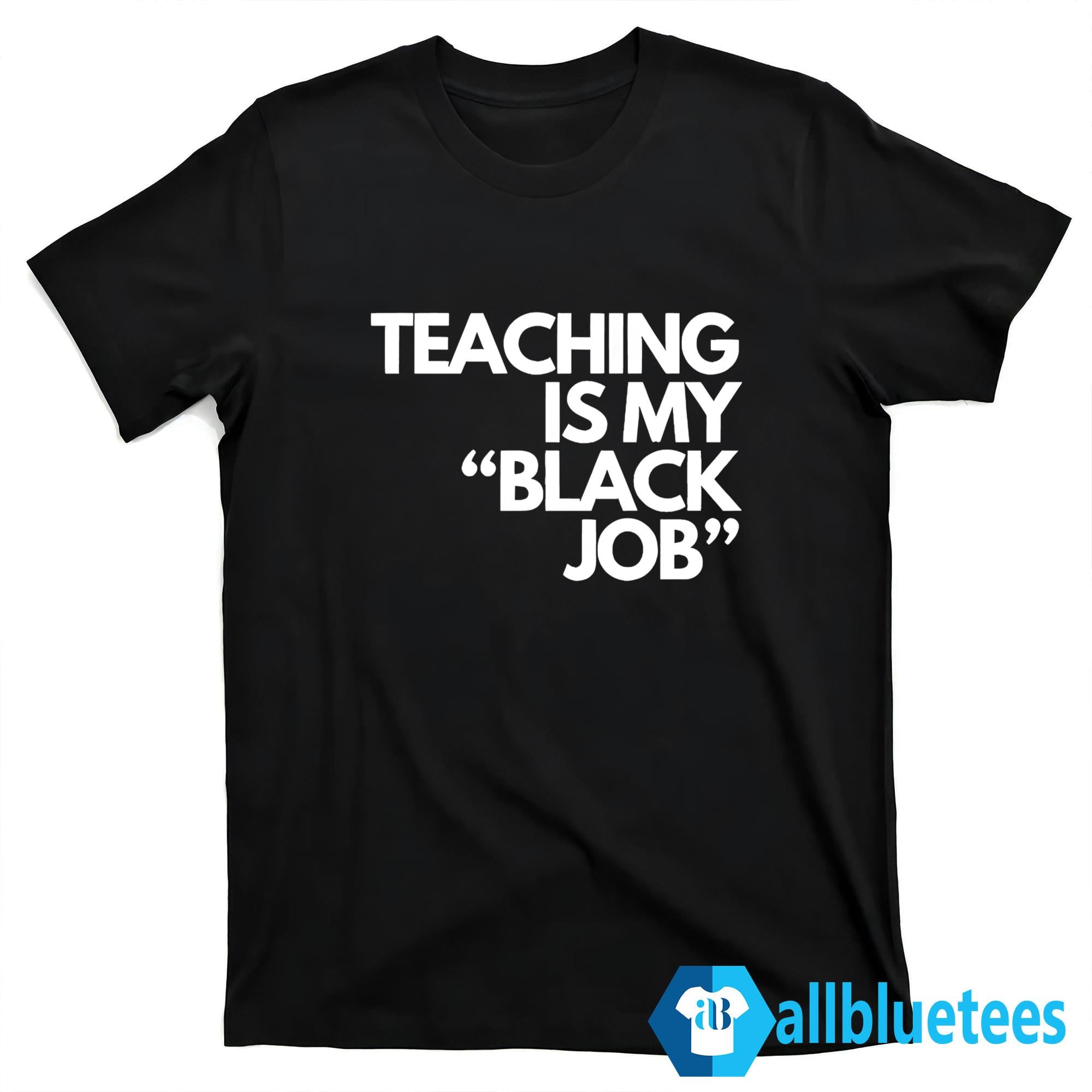 Teaching Is My Black Job Shirt