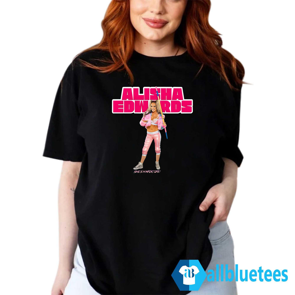 Alisha Edwards She’s Hardcore Shirt