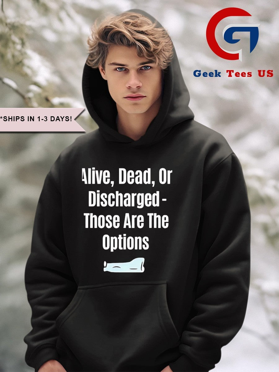 Alive dead or discharged those are the options shirt