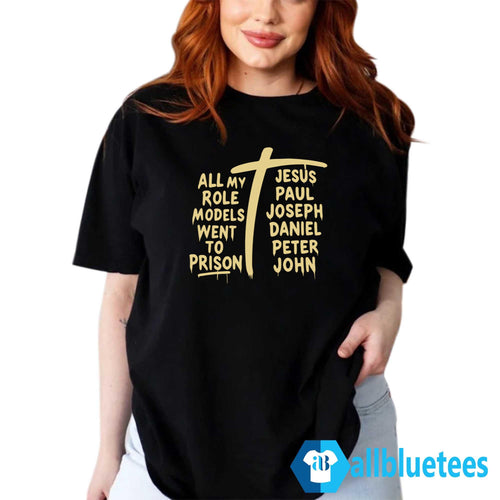 All My Role Models Went To Prison T-Shirt