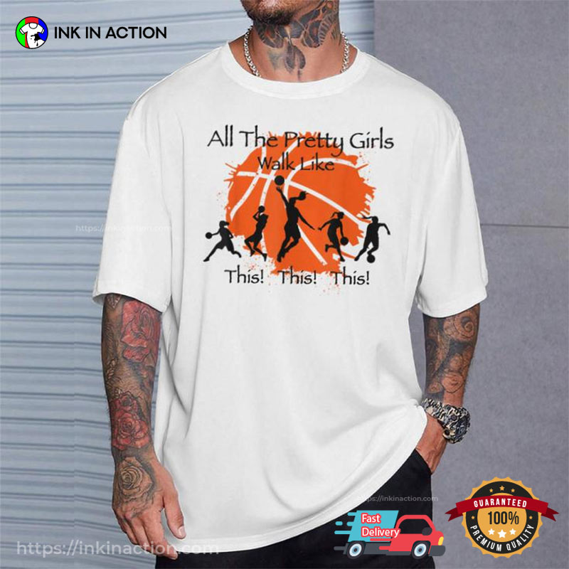 All The Pretty Girls Walk Like This Basketball Girl Shirt