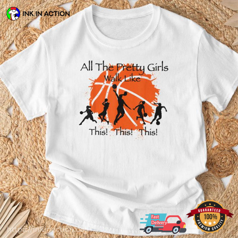 All The Pretty Girls Walk Like This Basketball Girl Shirt