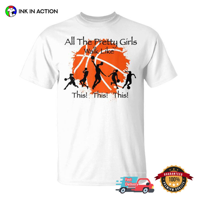 All The Pretty Girls Walk Like This Basketball Girl Shirt