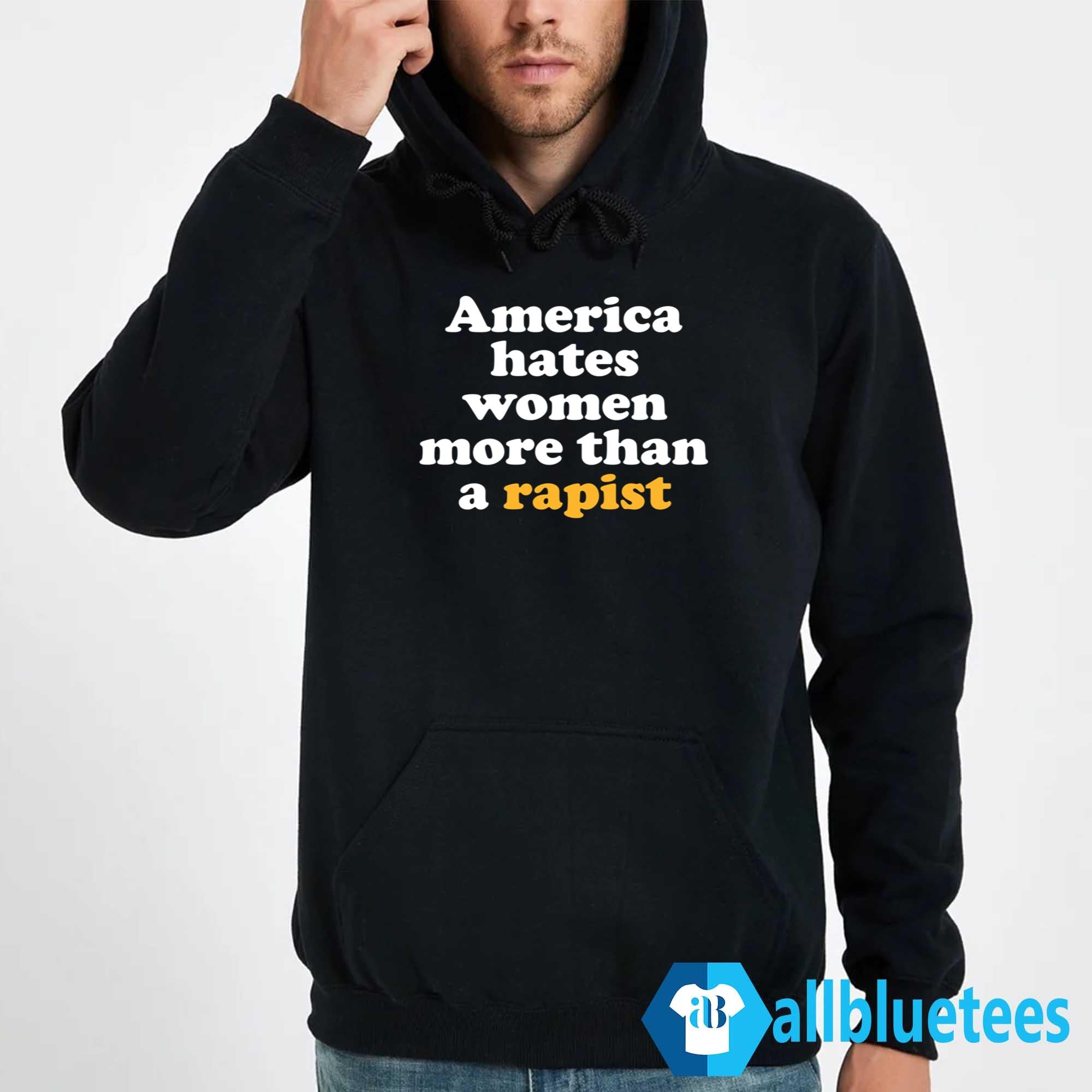 America Hates Women More Than A Rapist Shirt