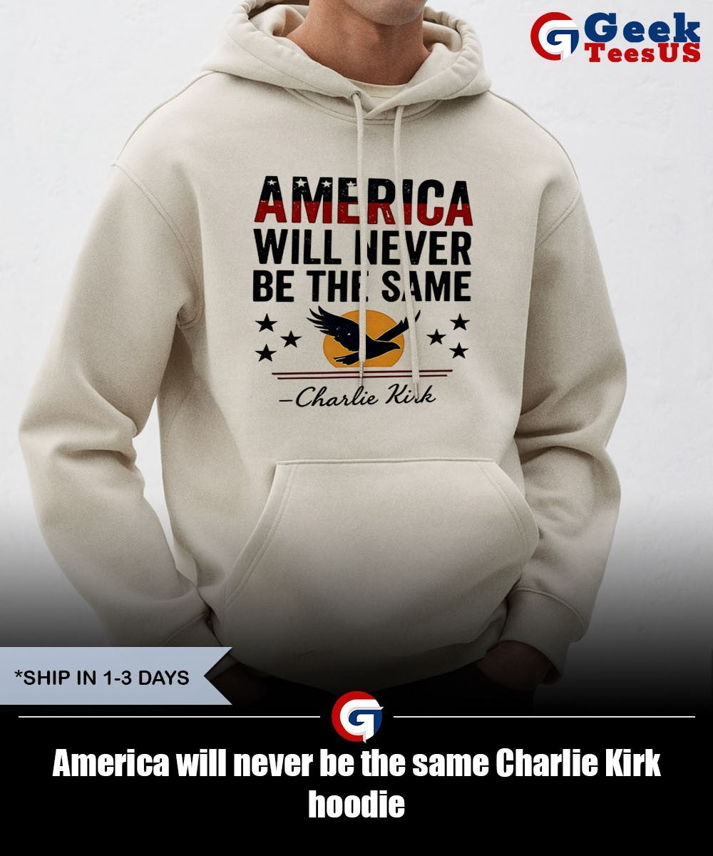 America will never be the same Charlie Kirk shirt