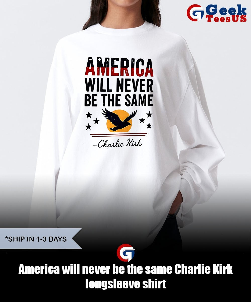 America will never be the same Charlie Kirk shirt