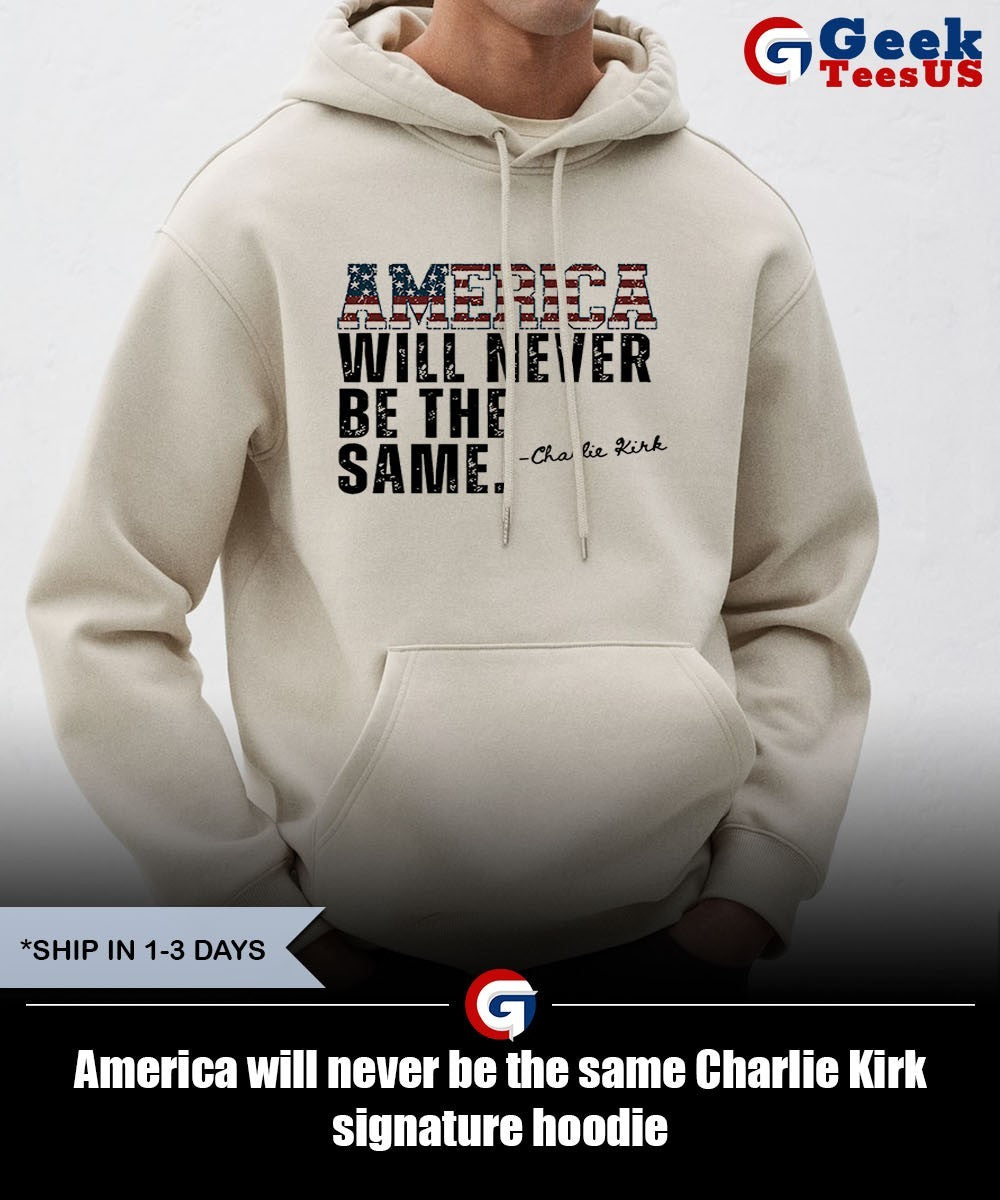 America will never be the same Charlie Kirk signature shirt