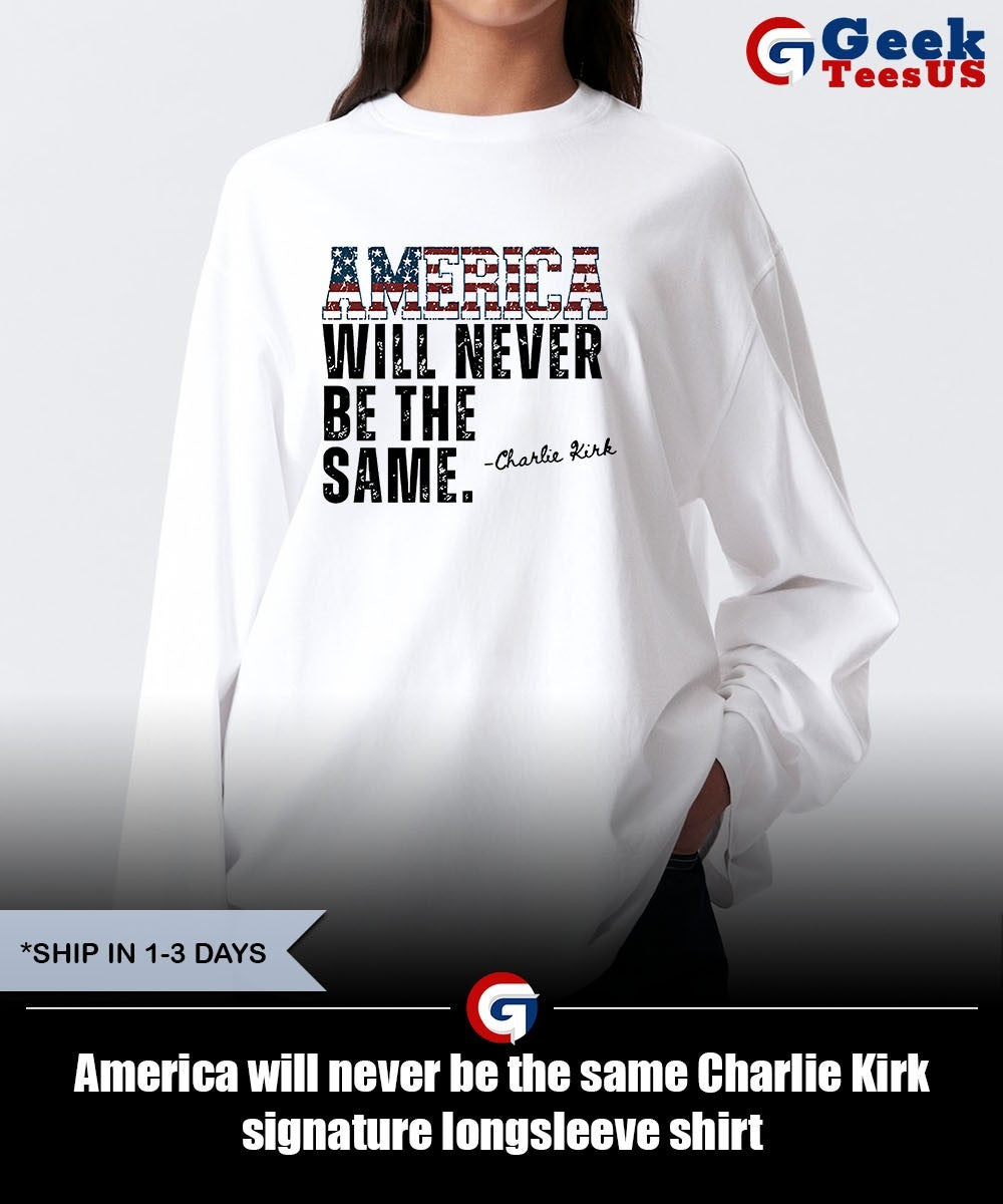 America will never be the same Charlie Kirk signature shirt