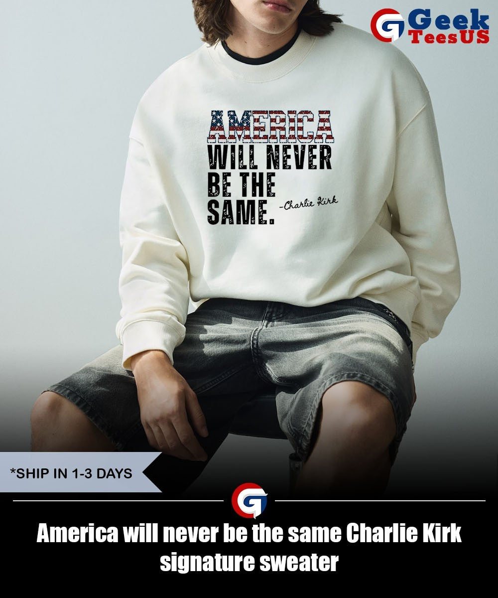 America will never be the same Charlie Kirk signature shirt