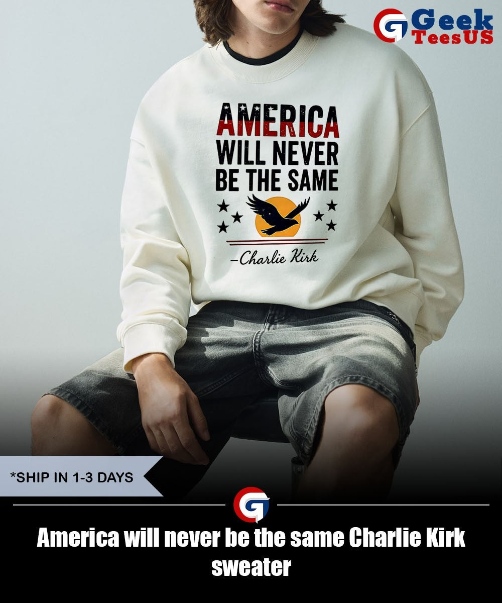 America will never be the same Charlie Kirk shirt