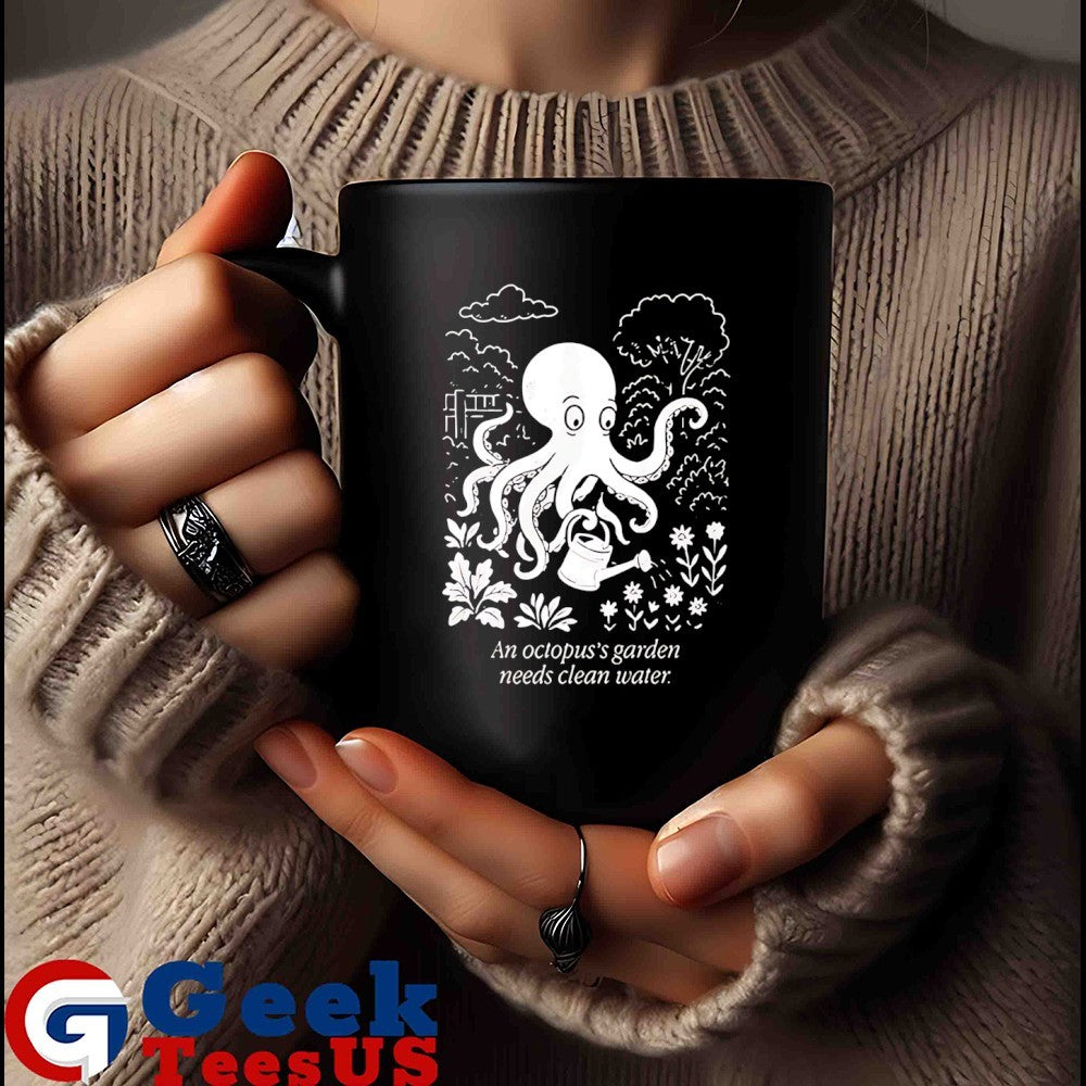 An Octopus’s Garden Needs Clean Water shirt