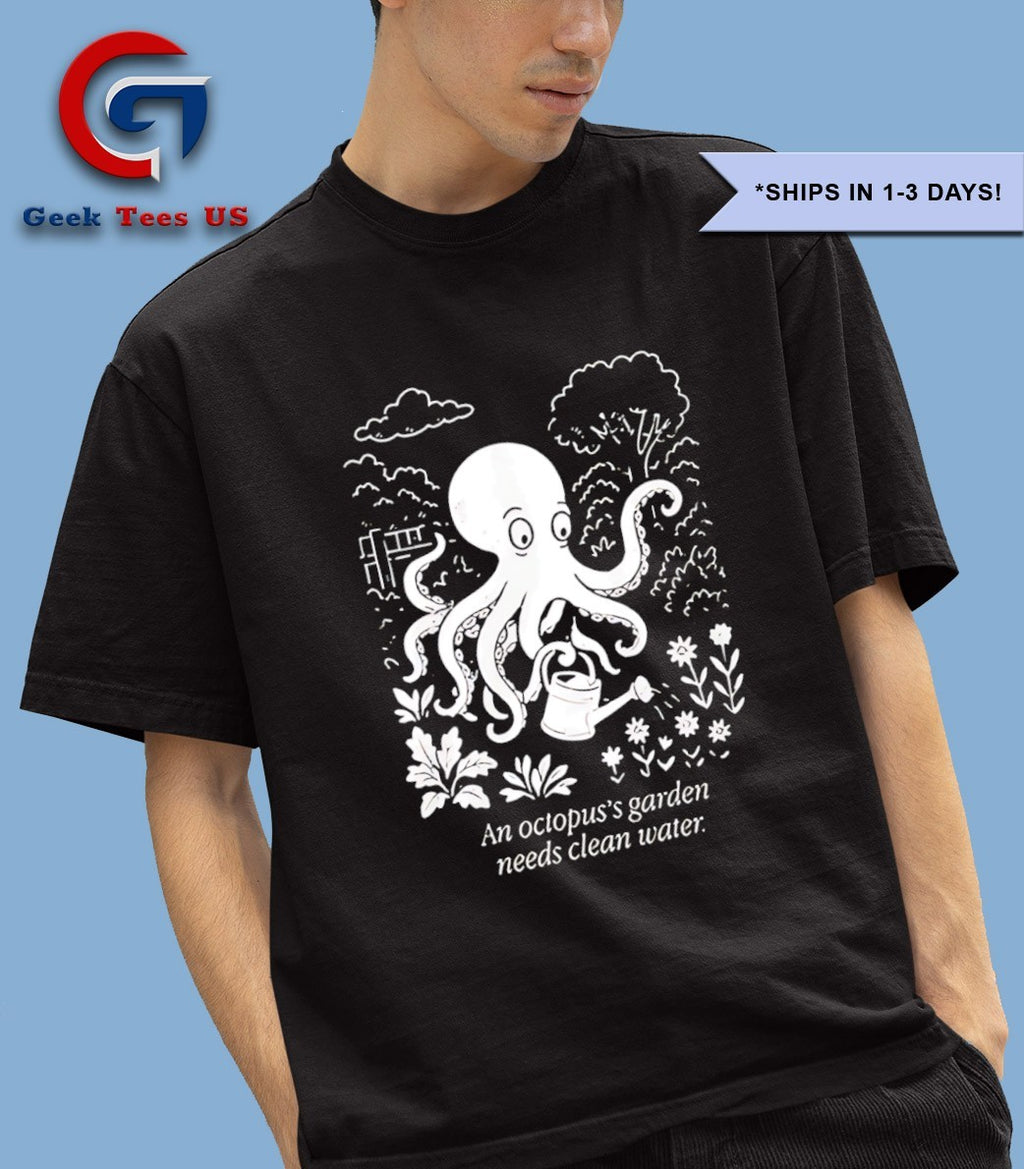 An Octopus’s Garden Needs Clean Water shirt