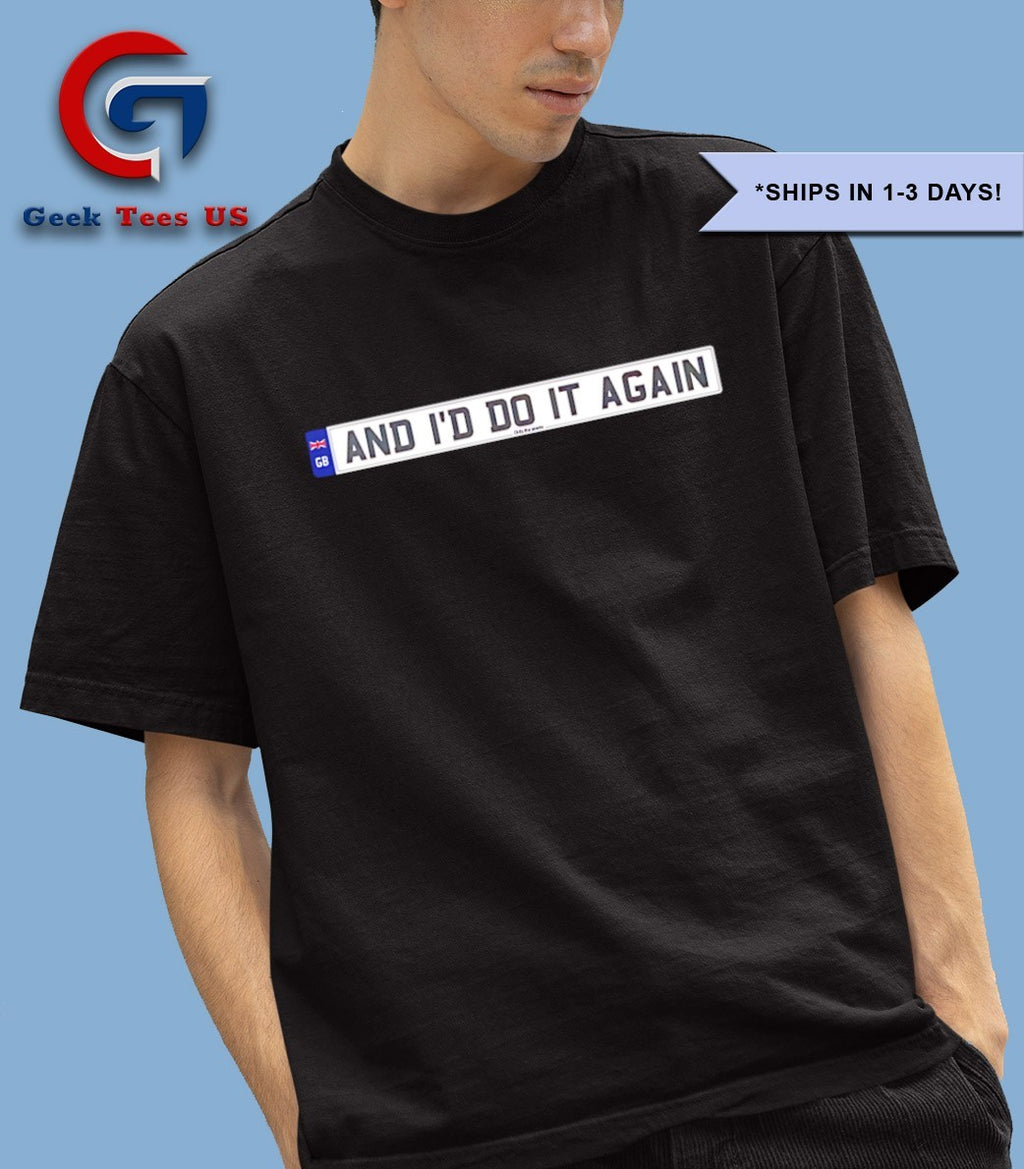 And I’d do it again shirt