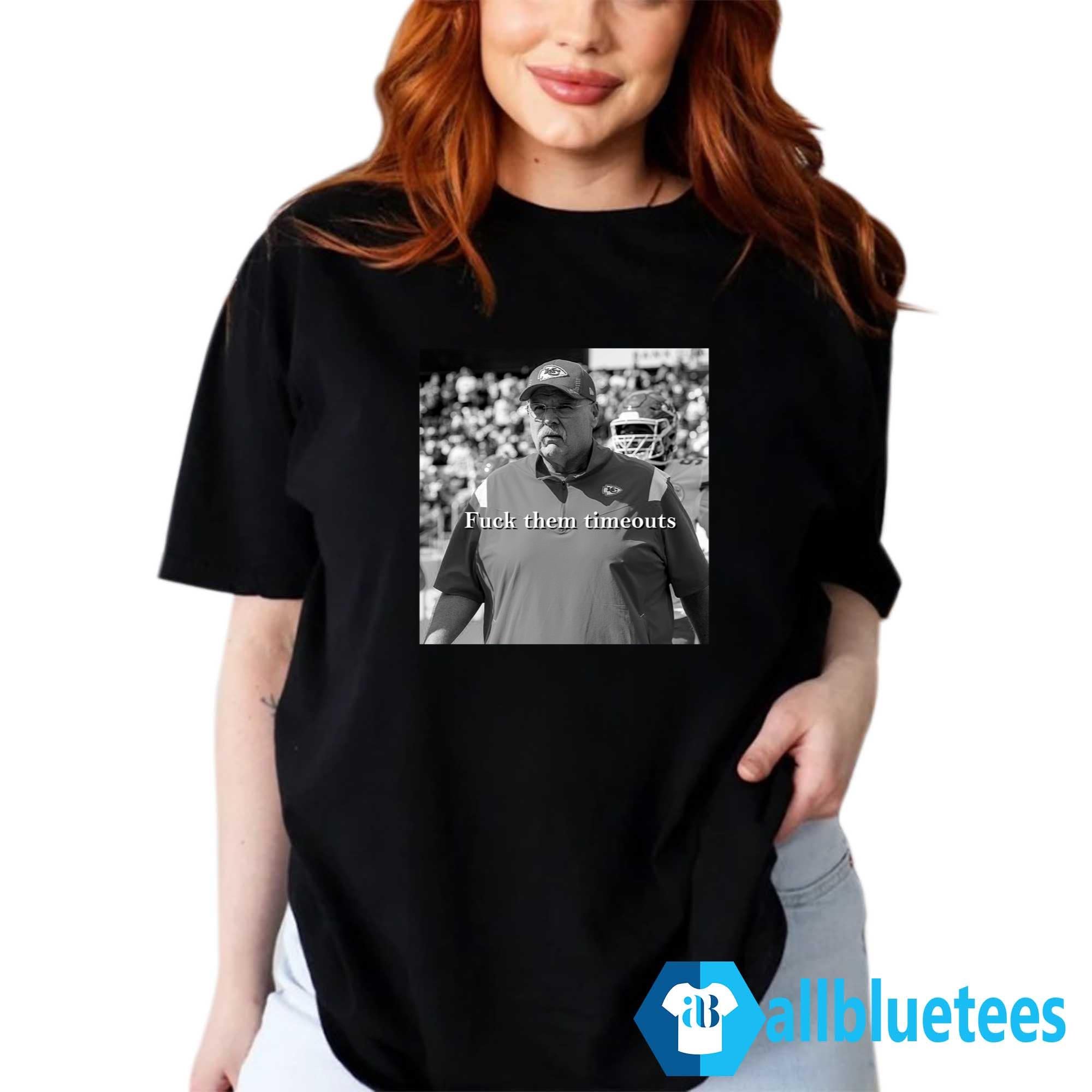 Andy Reid Fuck Them Timeouts Shirt