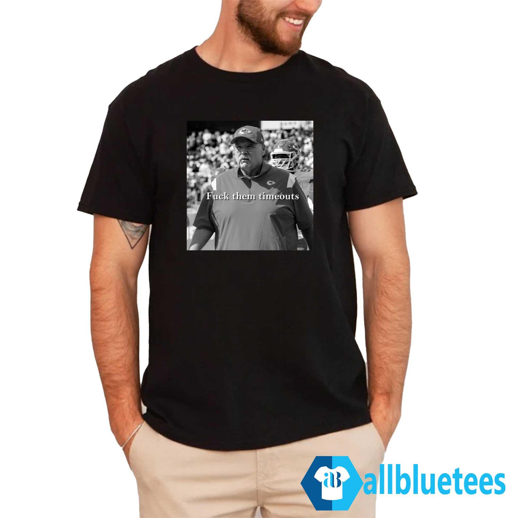 Andy Reid Fuck Them Timeouts Shirt