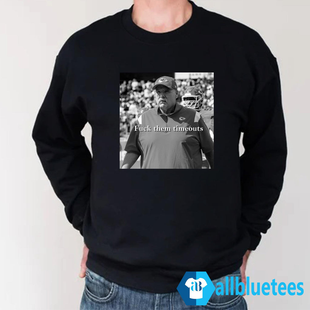 Andy Reid Fuck Them Timeouts Shirt
