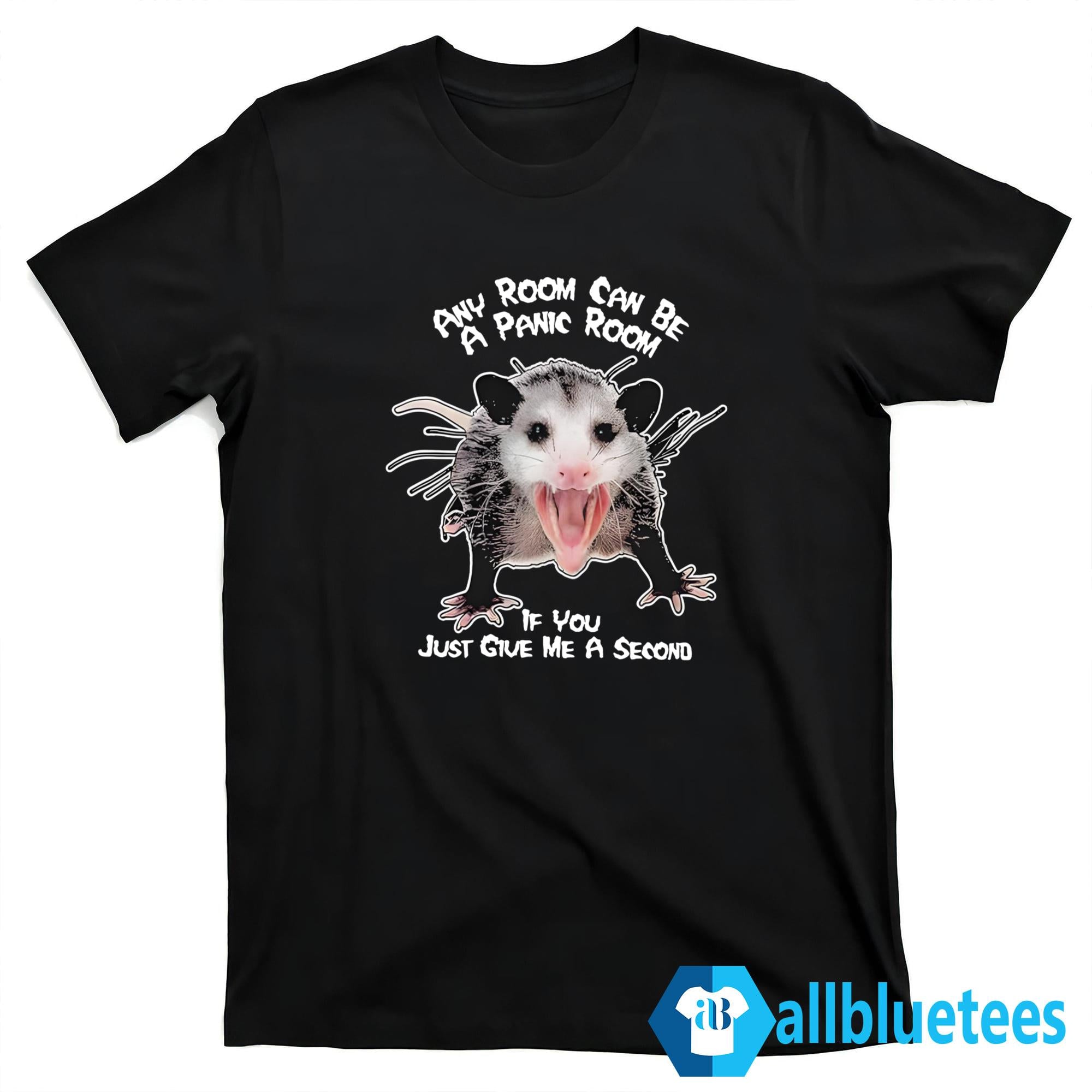 Any Room Can Be A Panic Room If You Just Give Me A Second Shirt