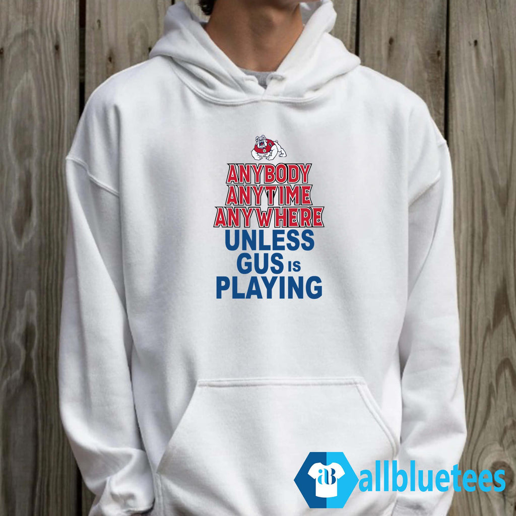 Anybody Anytime Anywhere Unless Gus Is Playing Shirt