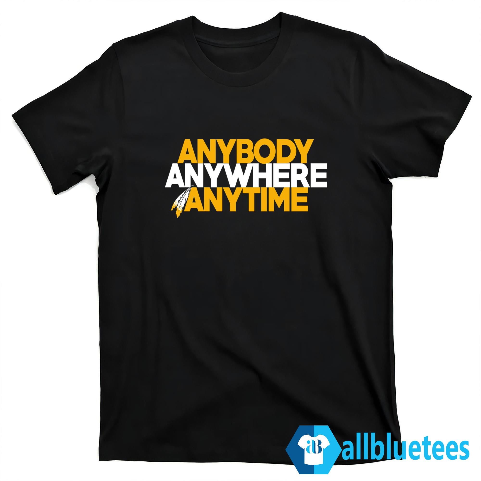 Anybody Anywhere Anytime Shirt