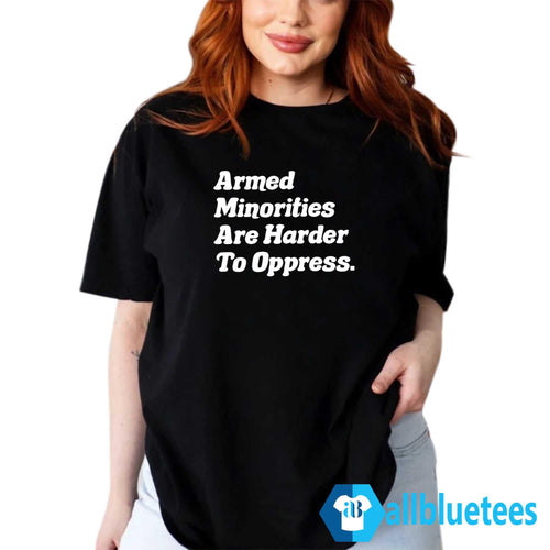 Armed Minorities Are Harder To Oppress Shirt