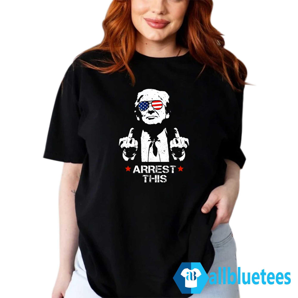 Arrest This Trump Shirt
