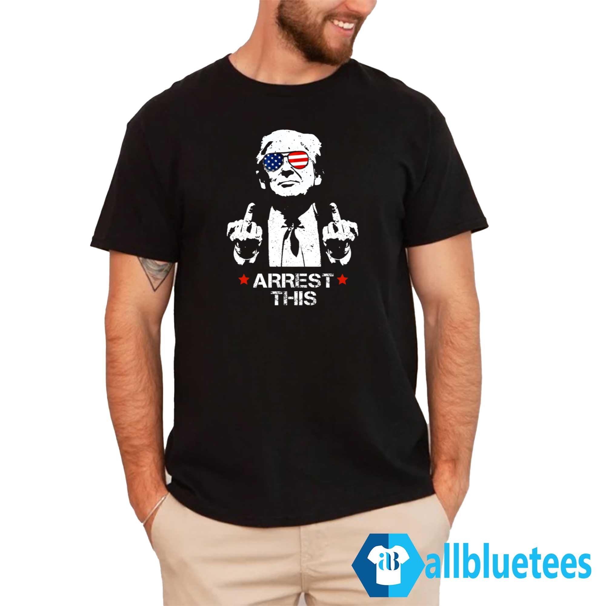 Arrest This Trump Shirt