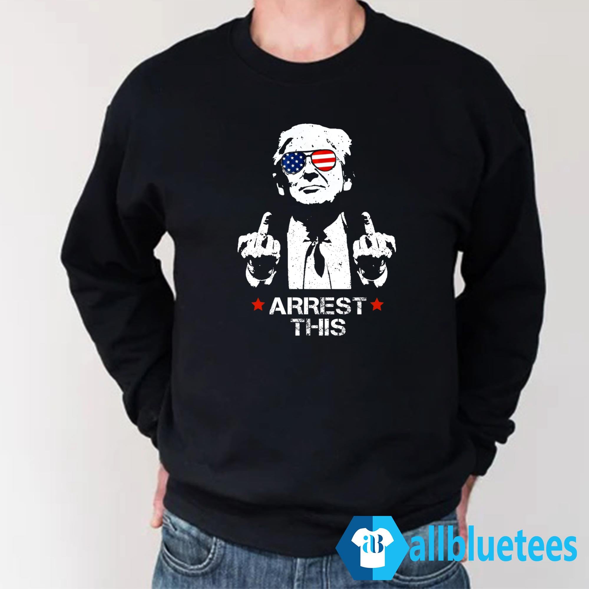 Arrest This Trump Shirt