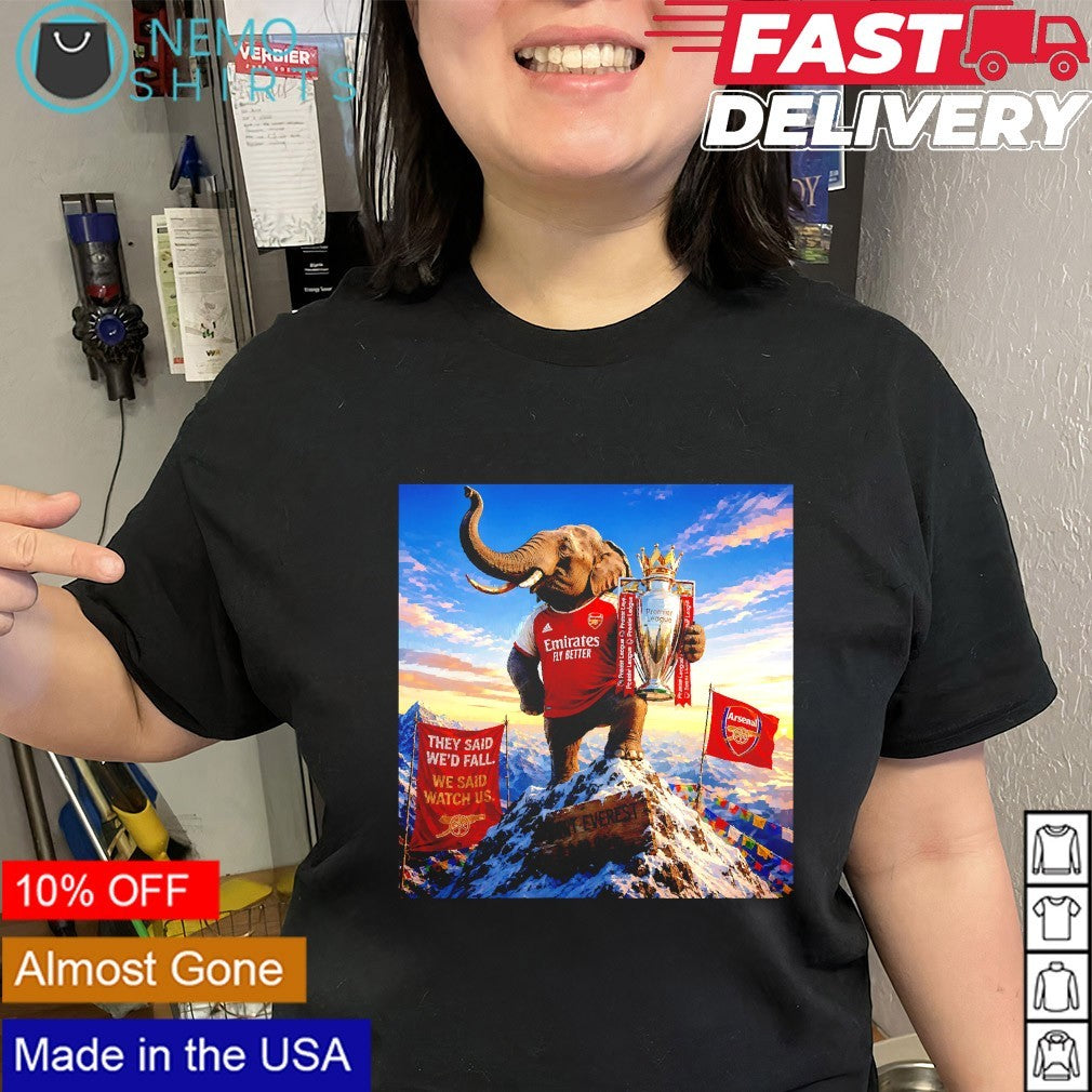 Arsenal FC they said we’d fall we said watch us elephant Mount Everest shirt