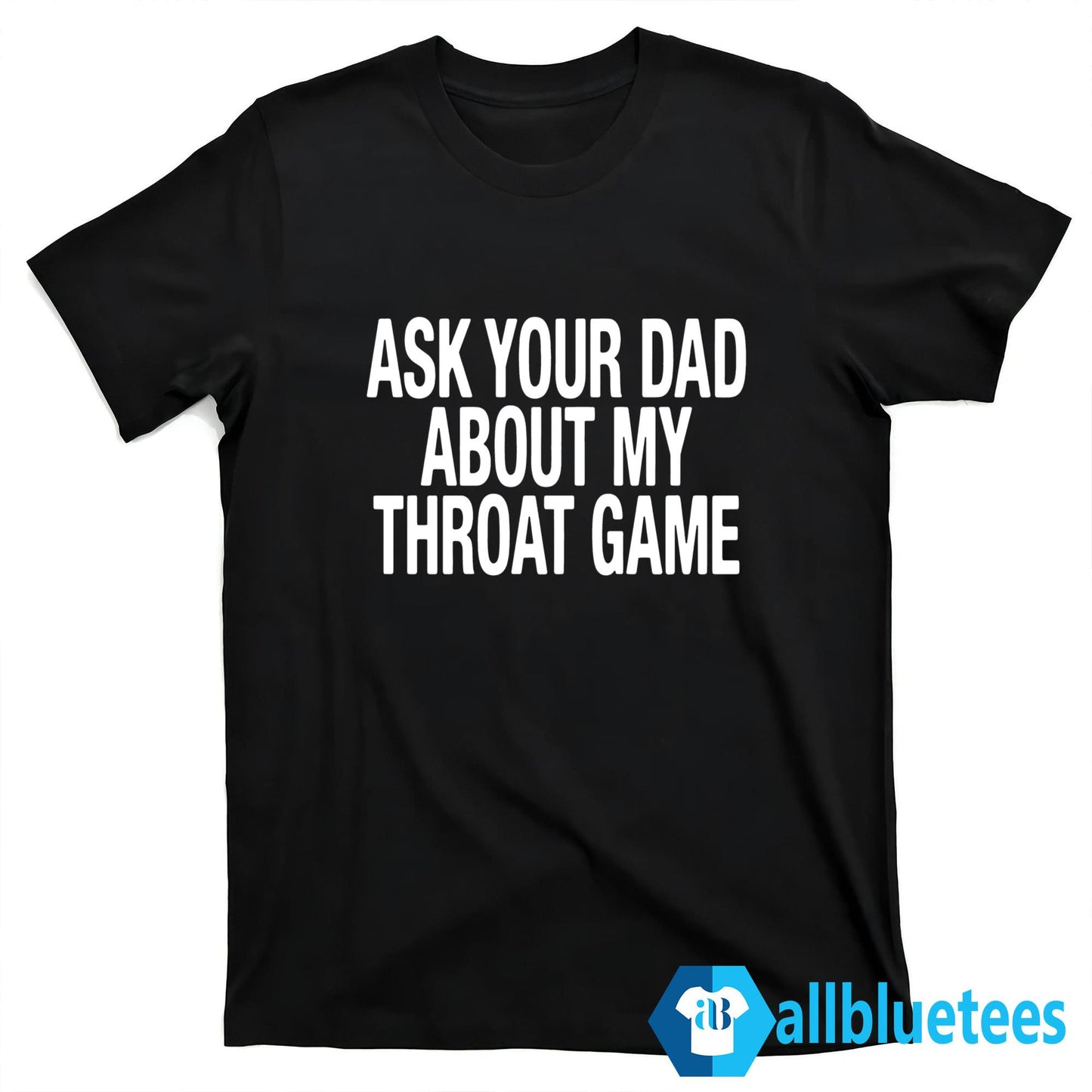 Ask Your Dad About My Throat Game Shirt