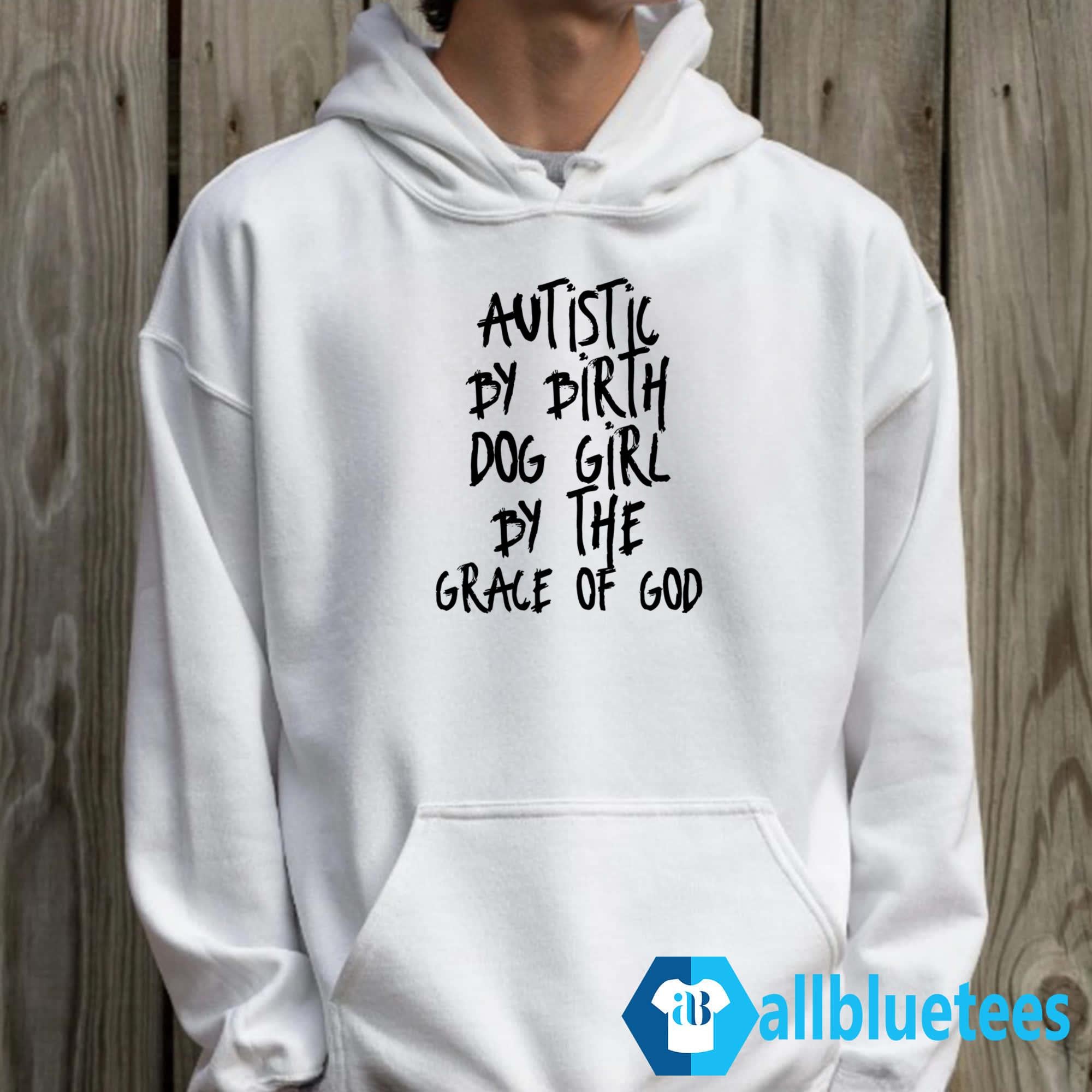 Autistic By Birth Dog Girl By The Grace Of God Shirt