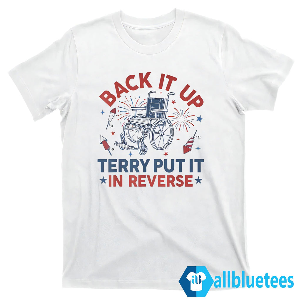 Back It Up Terry Put It In Reverse Firework 4th of July Shirt
