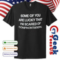 Back some of you are lucky that I’m scared of confrontation shirt