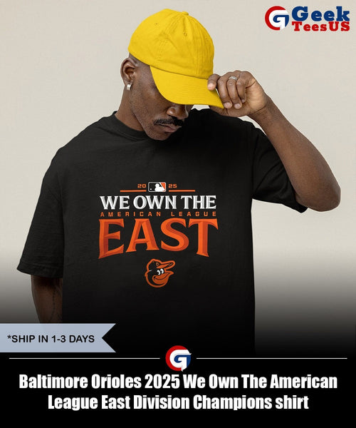 Baltimore Orioles 2025 We Own The American League East Division Champions shirt