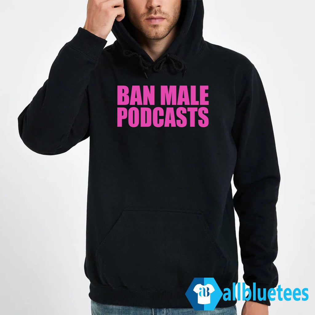 Ban Male Podcasts Shirt