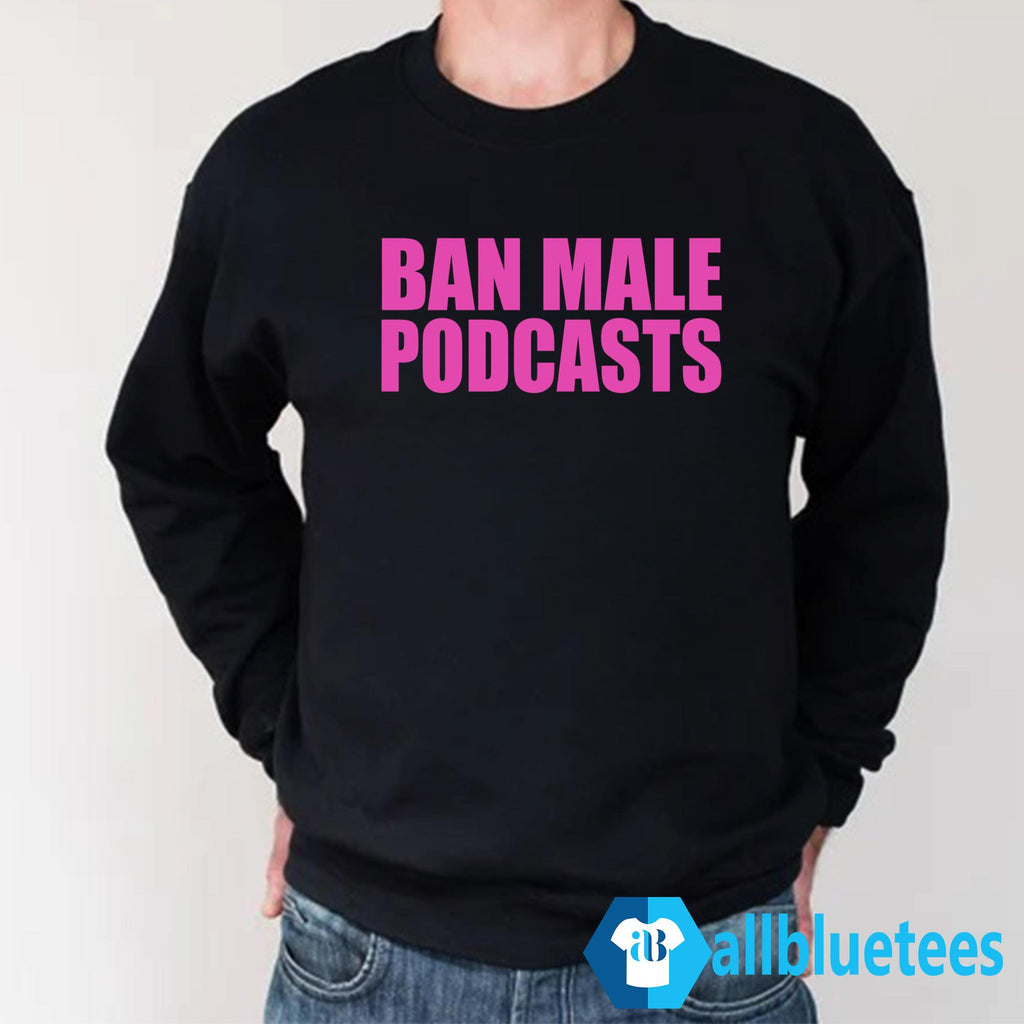 Ban Male Podcasts Shirt