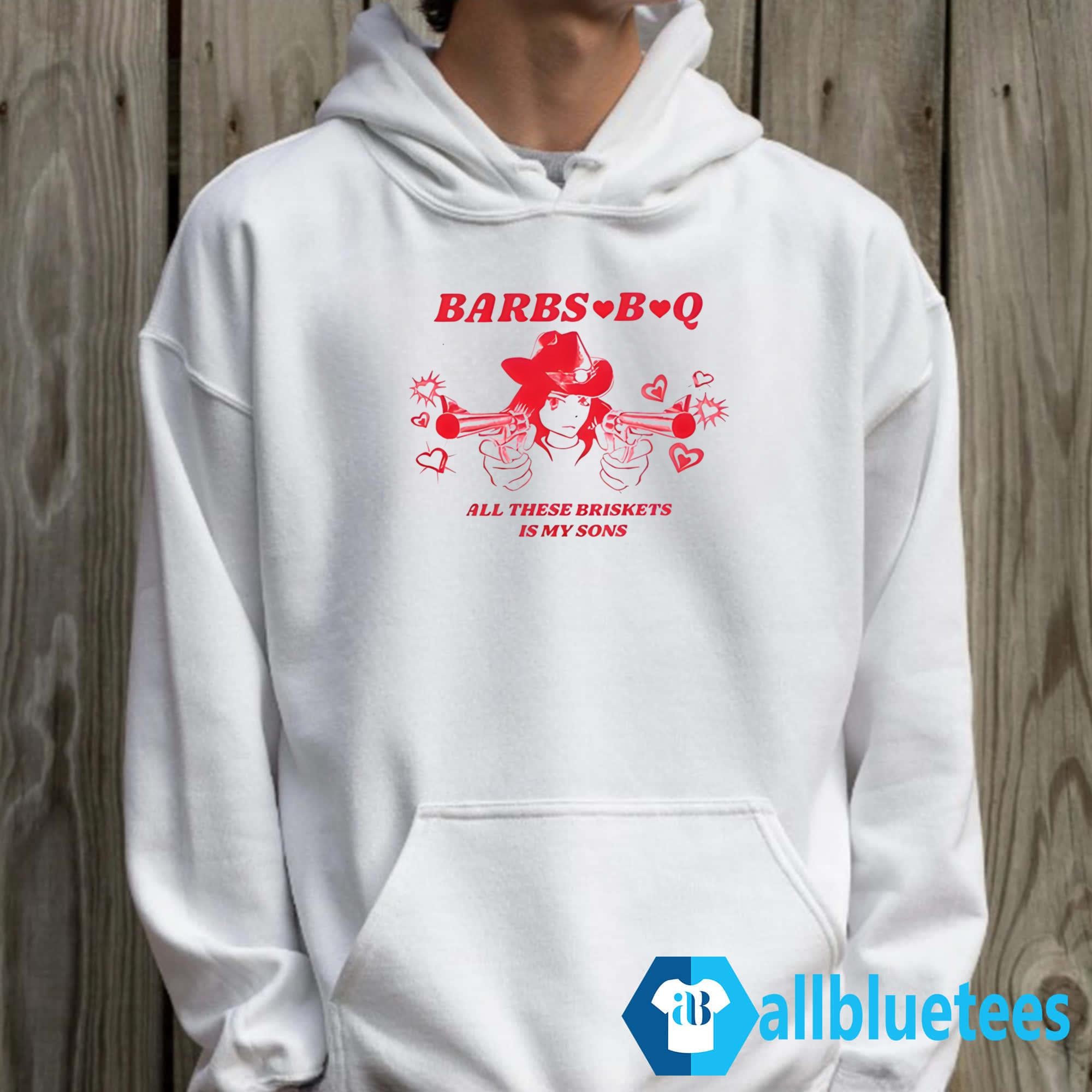 Barbs B Q All These Briskets Is My Sons Shirt