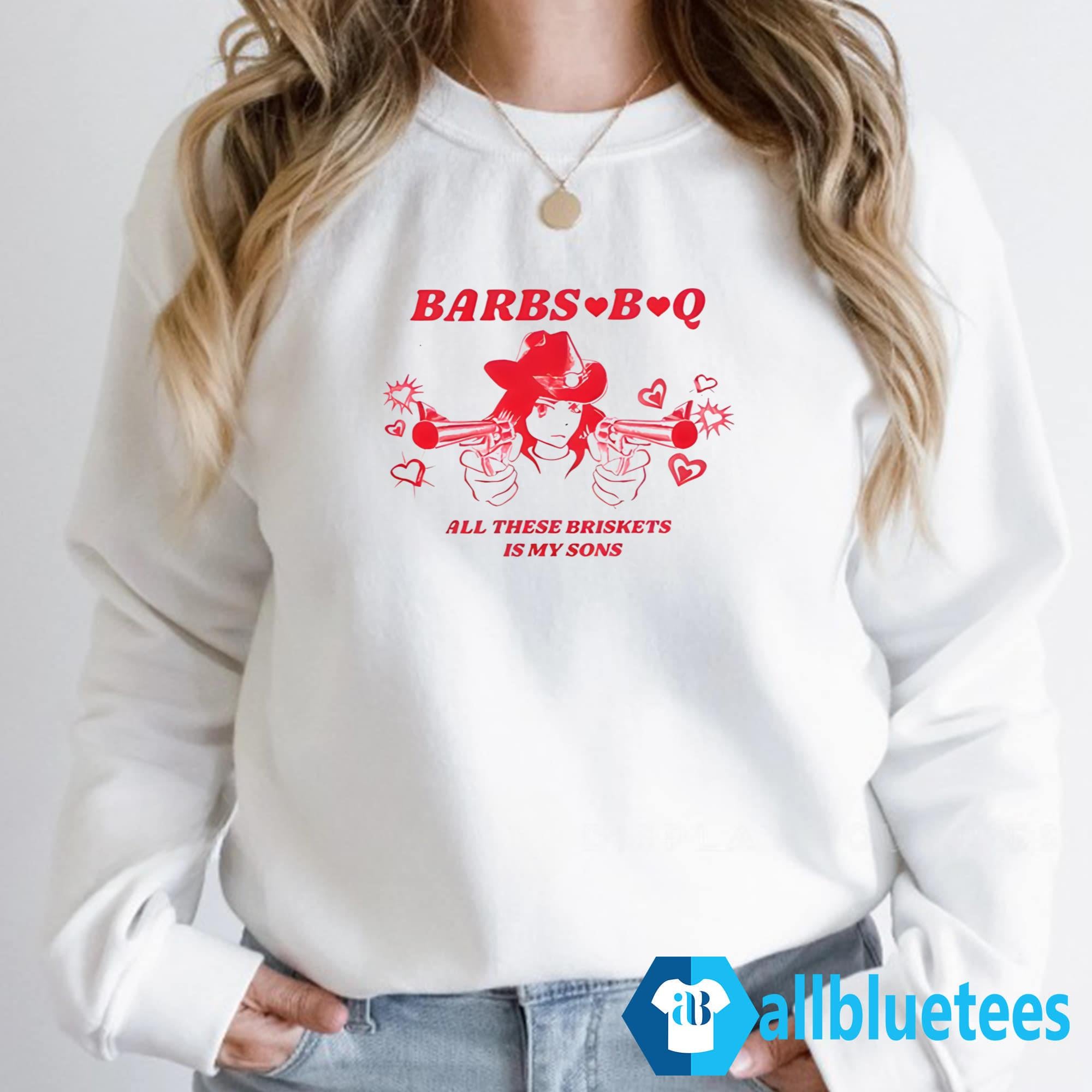 Barbs B Q All These Briskets Is My Sons Shirt