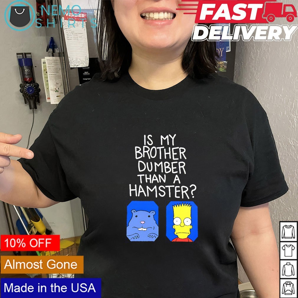 Bart Simpson is my brother dumber than a hamster shirt
