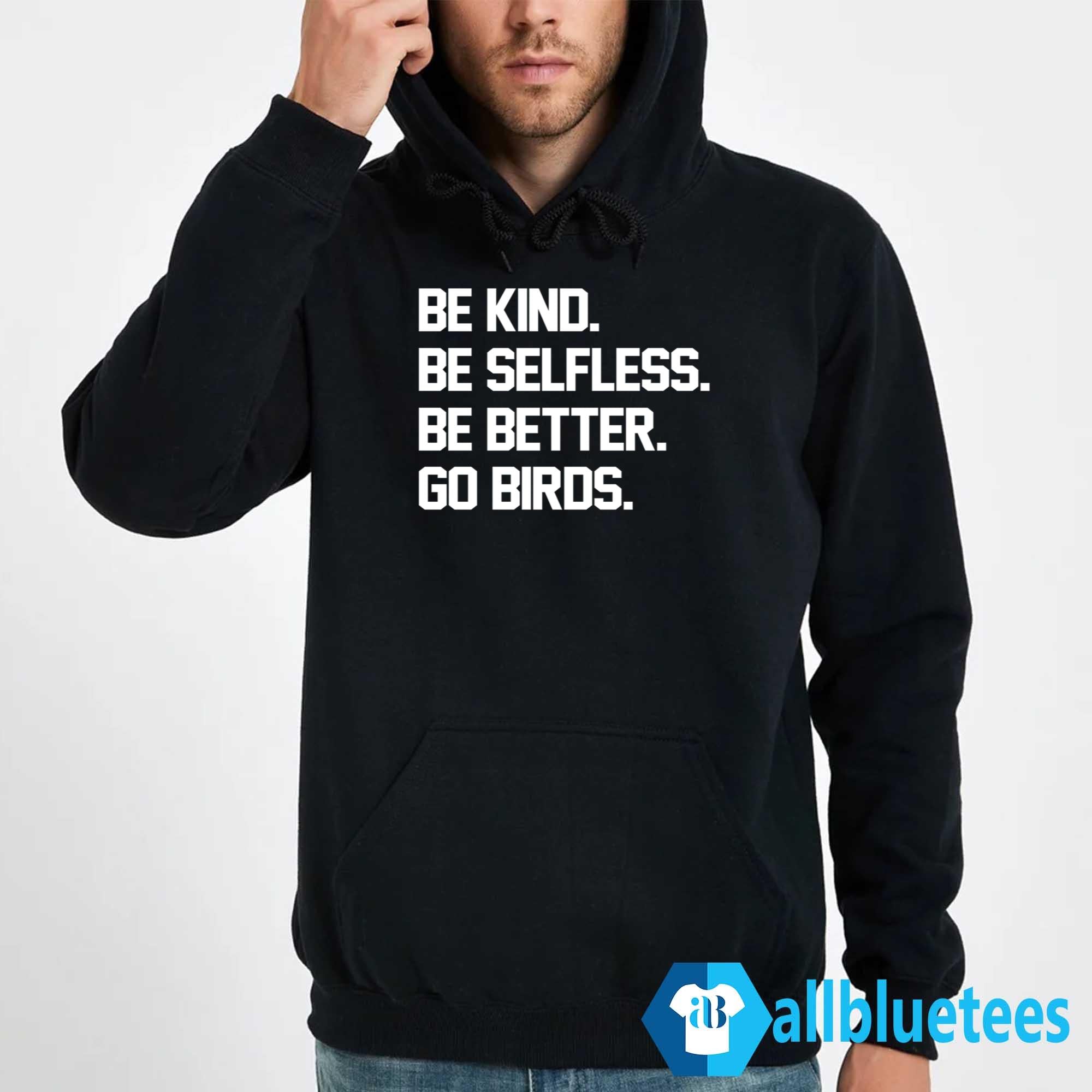 Be Kind Be Selfless Be Better Go Birds Shirt