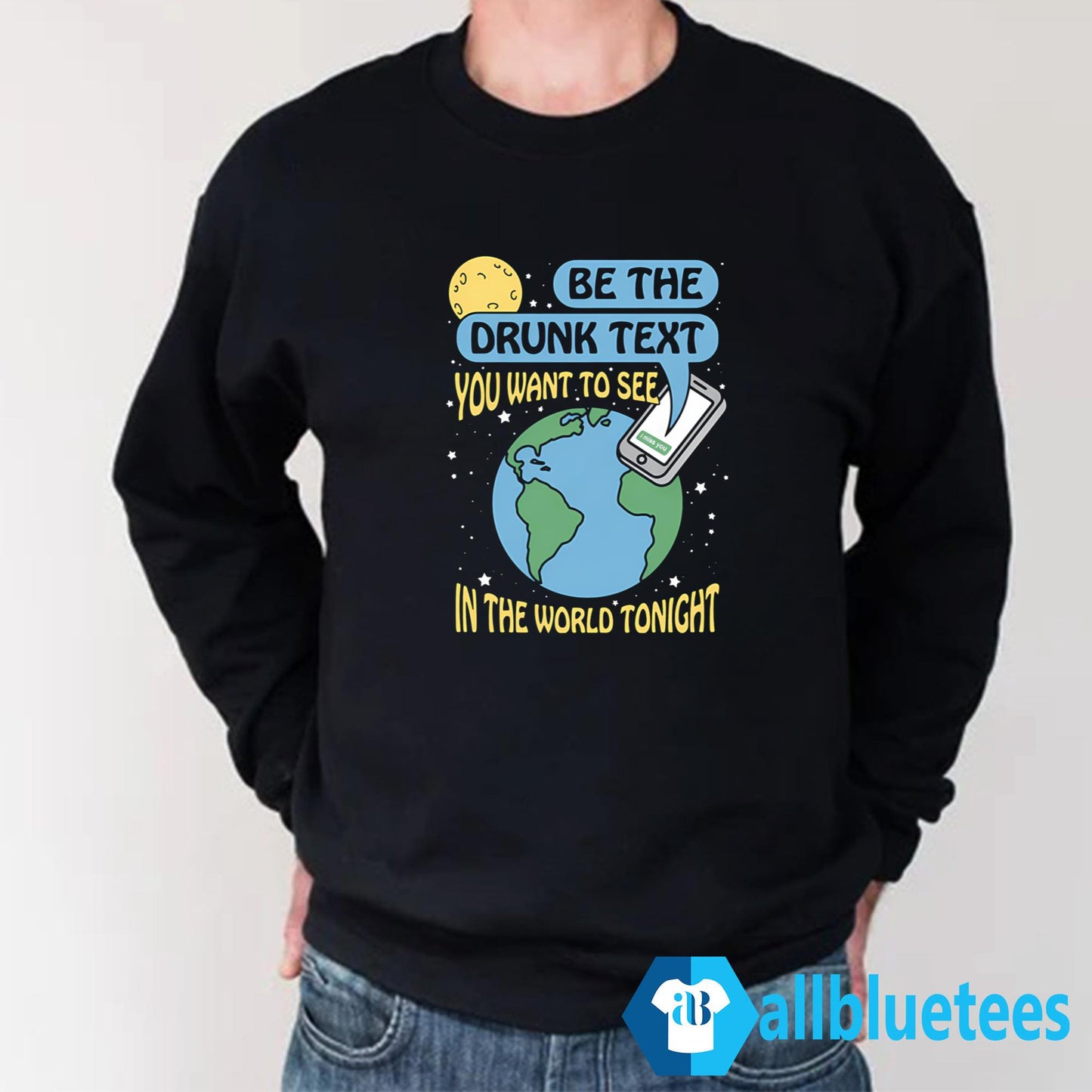 Be The Drunk Text You Want To See In The World Tonight Shirt