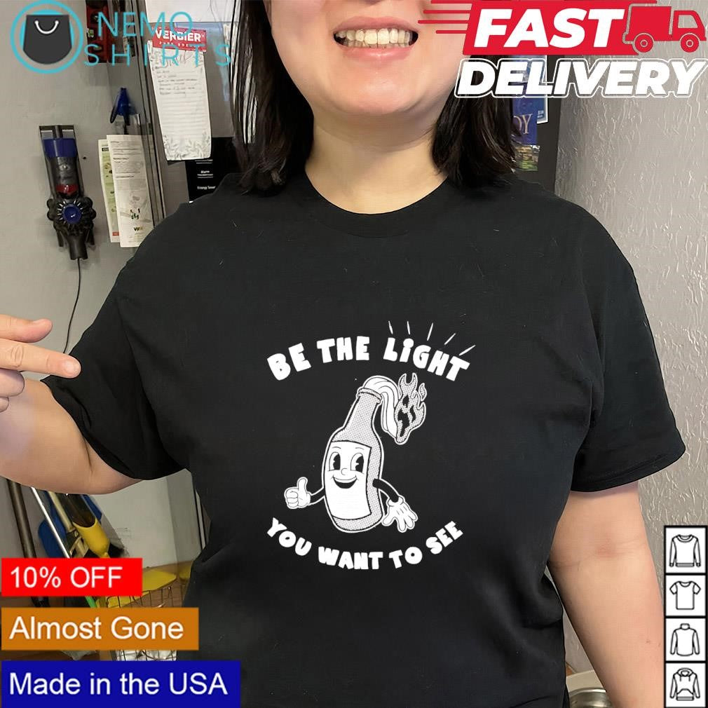 Be the light you want to see fire galss shirt