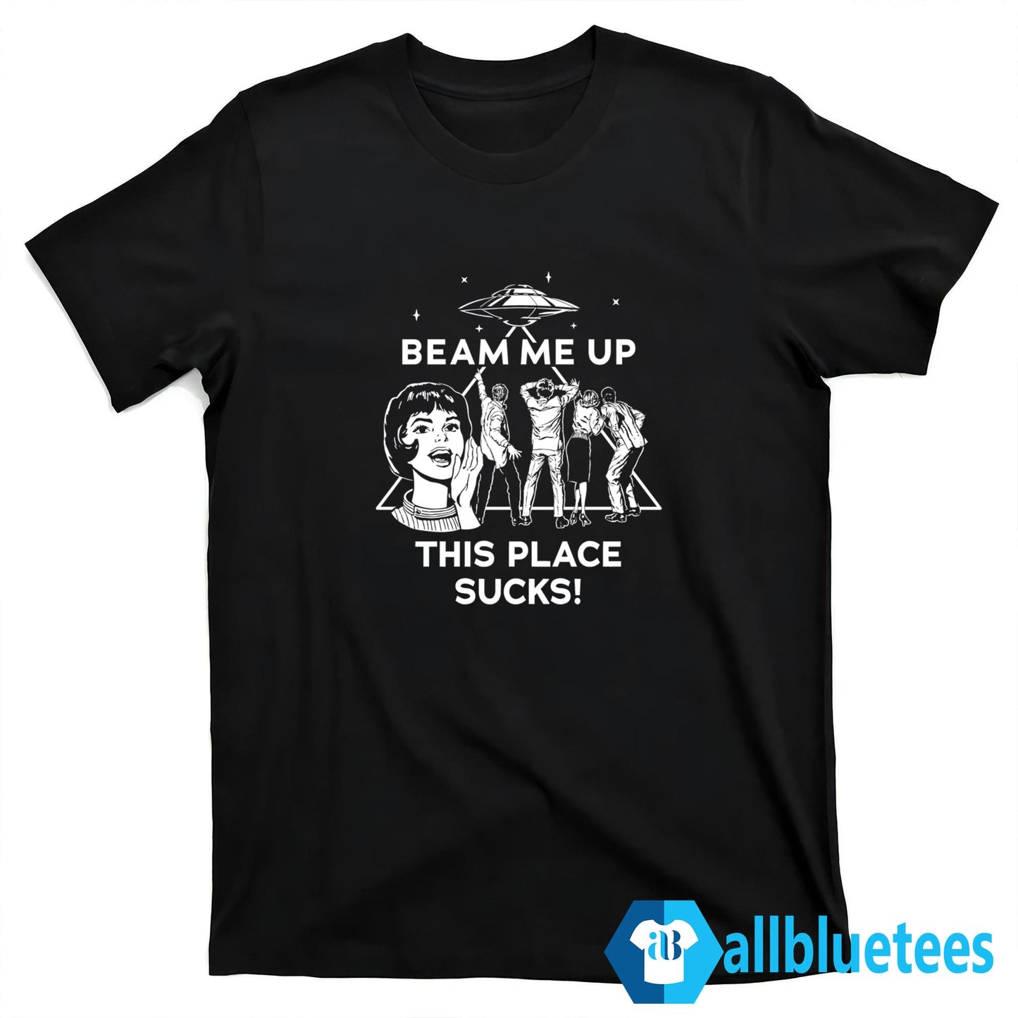 Beam Me Up This Place Sucks Shirt