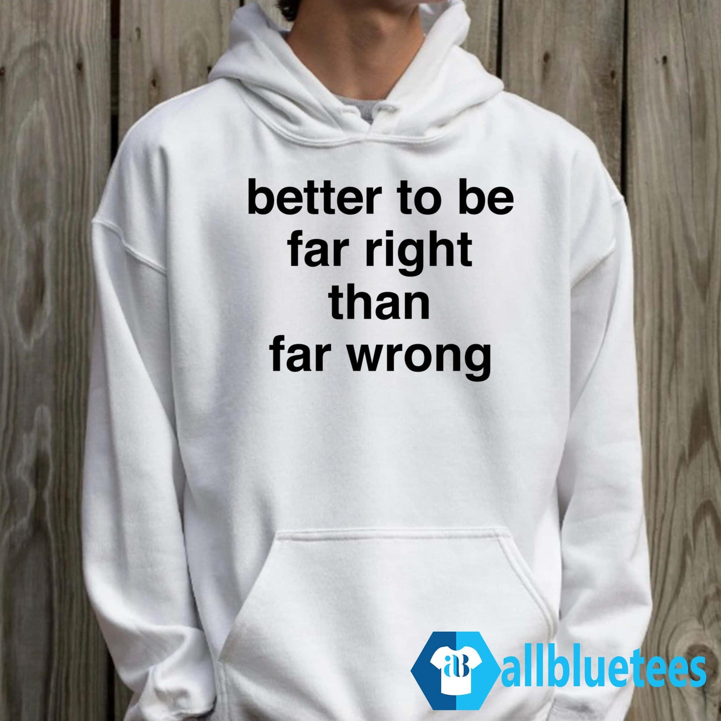 Better To Be Far Right Than Far Wrong Shirt