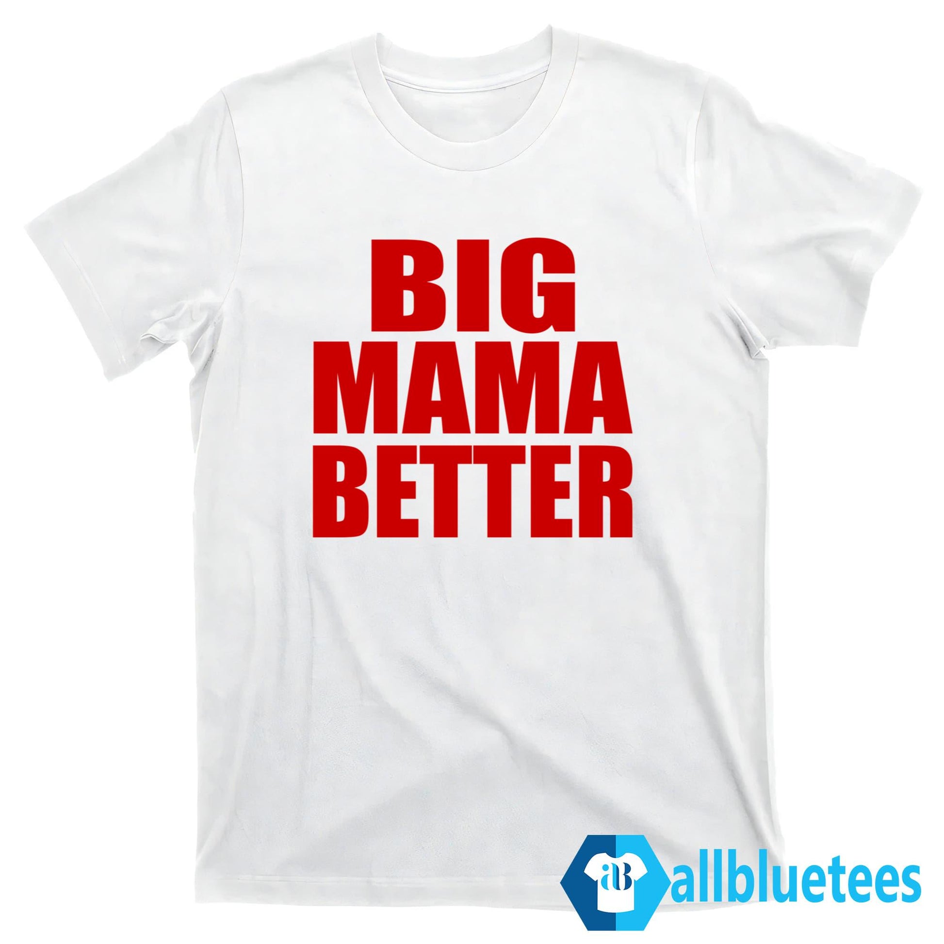Big Mama Better Shirt