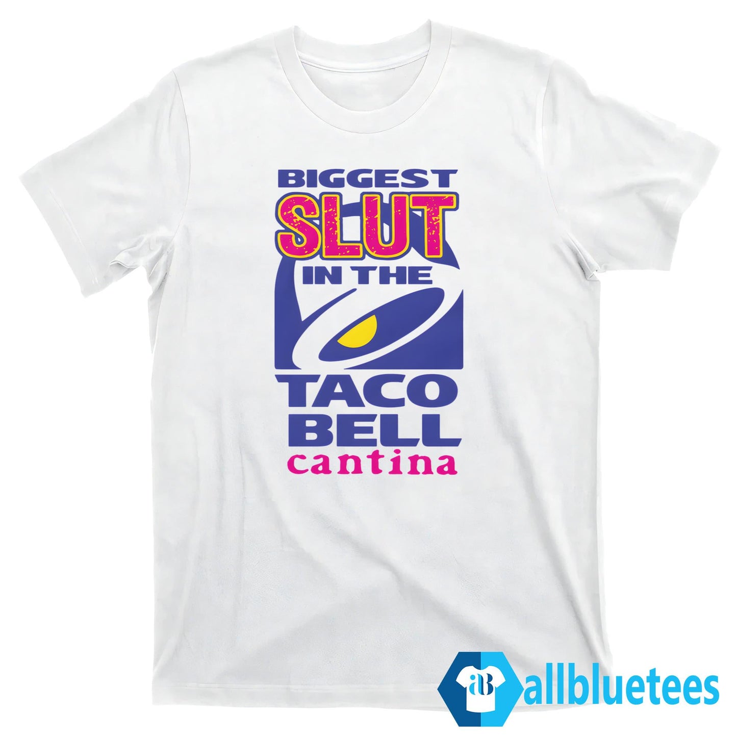 Biggest Slut In The Taco Bell Cantina Shirt