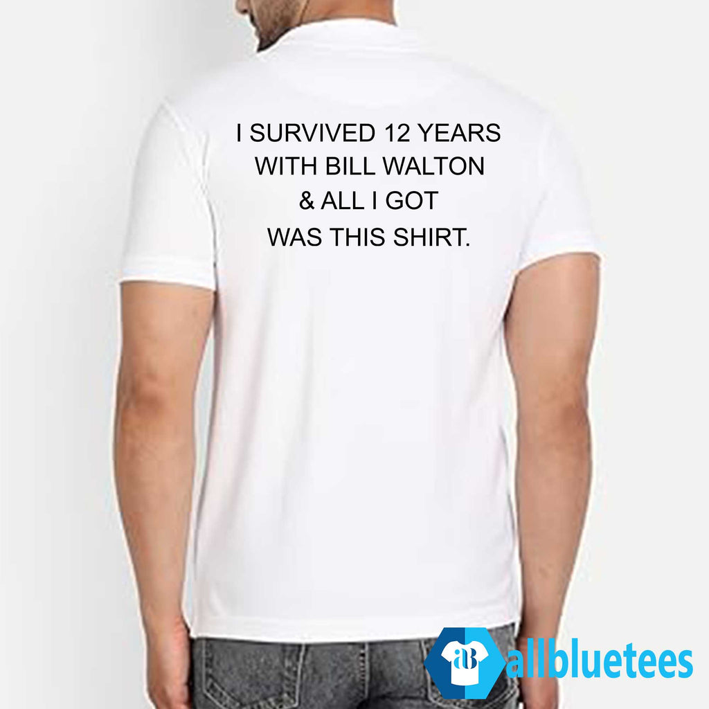 I Survived 12 Years With Bill Walton & All I Got Was This Shirt