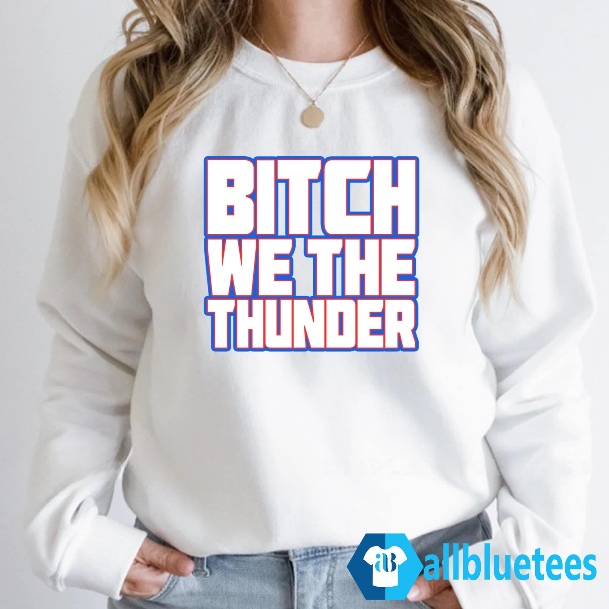Bitch We The Thunder Shirt