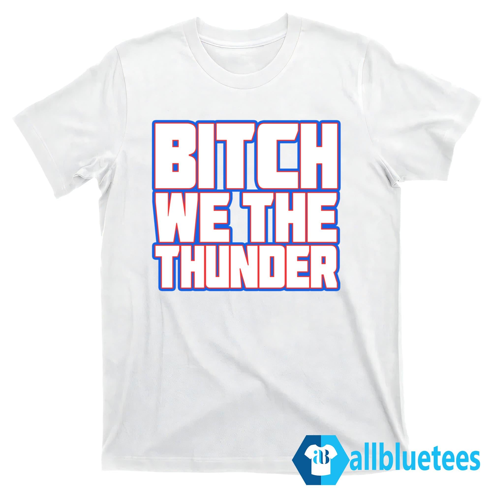 Bitch We The Thunder Shirt