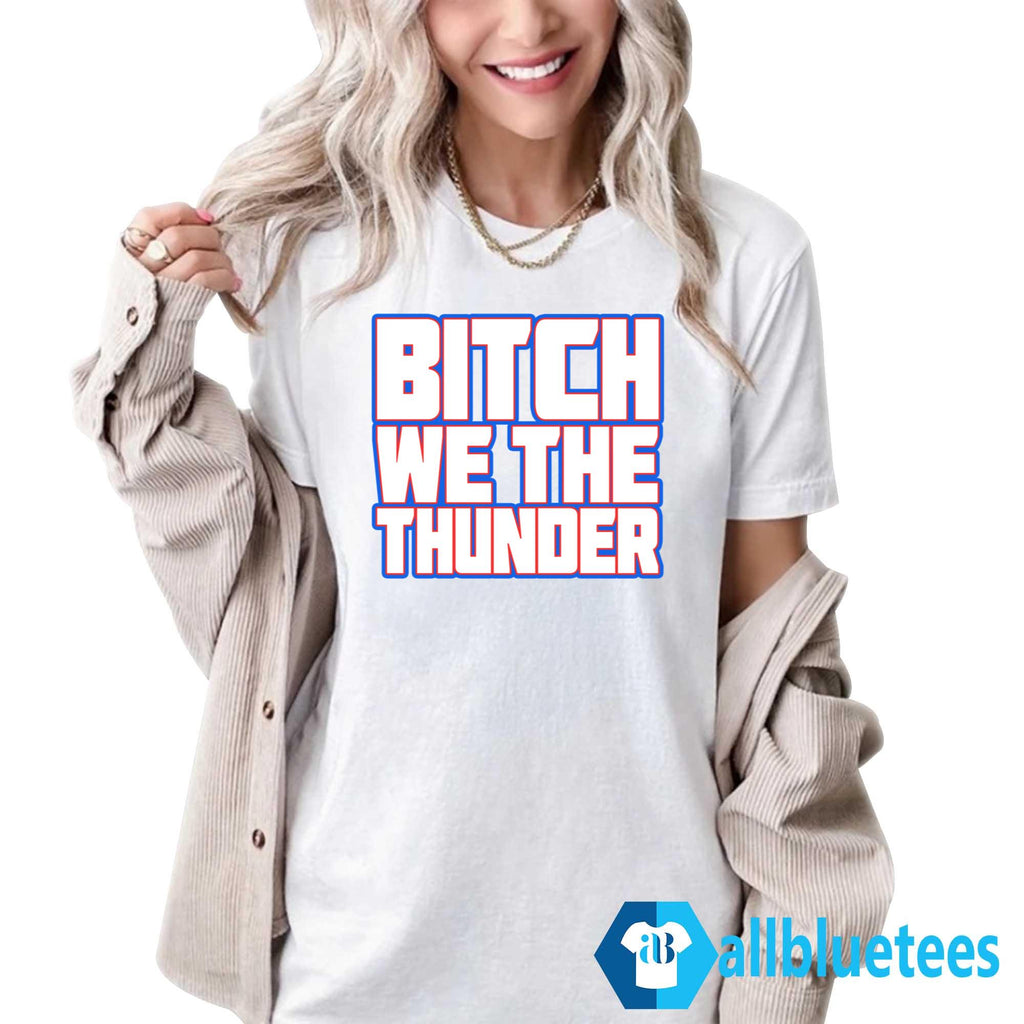 Bitch We The Thunder Shirt