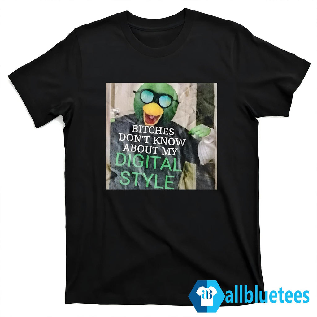 Bitches Don’t Know About My Digital Style Shirt